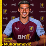 Aston Villa Make Their Move—Tarik Muharemović Arrives in £40m Transfer Coup….